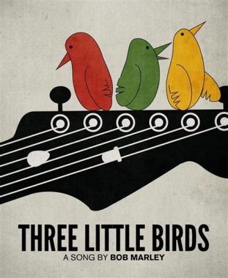 Three Little Birds นำพาจิตใจสู่ความสงบสุขด้วยจังหวะเร้กเก้ที่ไหลลื่นและเนื้อร้องอัน uplift